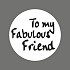 Etiket / Sticker wit-zwart 'To My Fabulous Friend' 500 stuks